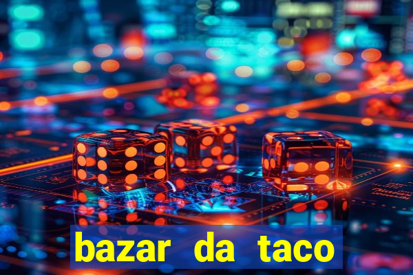 bazar da taco agendamento online